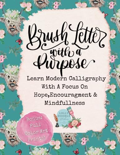 Brush Lettering with a Purpose: Learn Modern Calligraphy With a Focus on Hope, Encouragement & Mindfulness