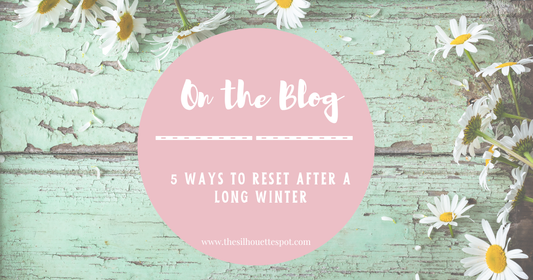 5 Ways to Reset After a Long Winter