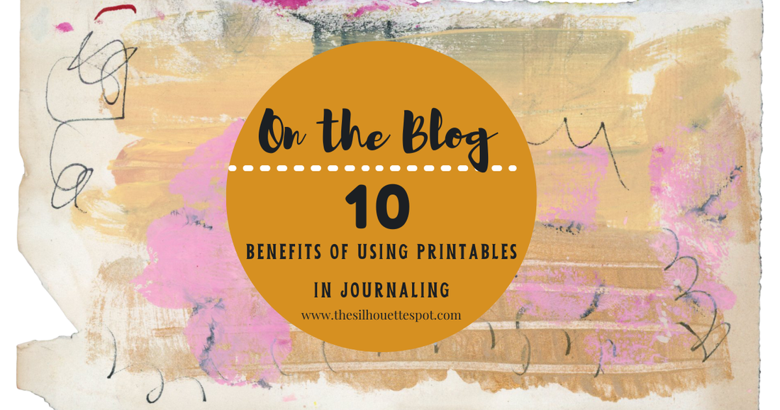 10 Benefits of Using Printables in Creative Journaling