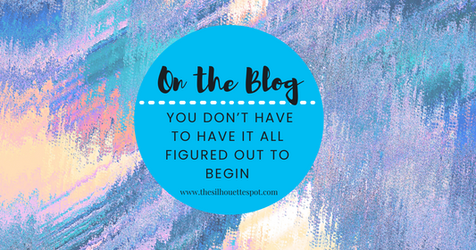 A Creative Nudge: You Don’t Have to Have It All Figured Out to Begin