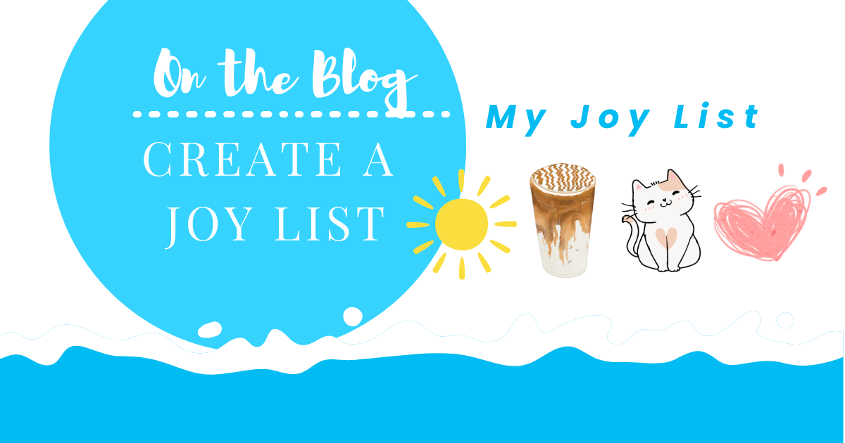 My Joy List: An Easy way to Create More Joy in Your Life – Teresa's ...