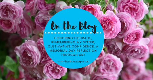 Honoring Courage, Remembering my Sister, Cultivating Confidence: A Memorial Day Reflection Through Art