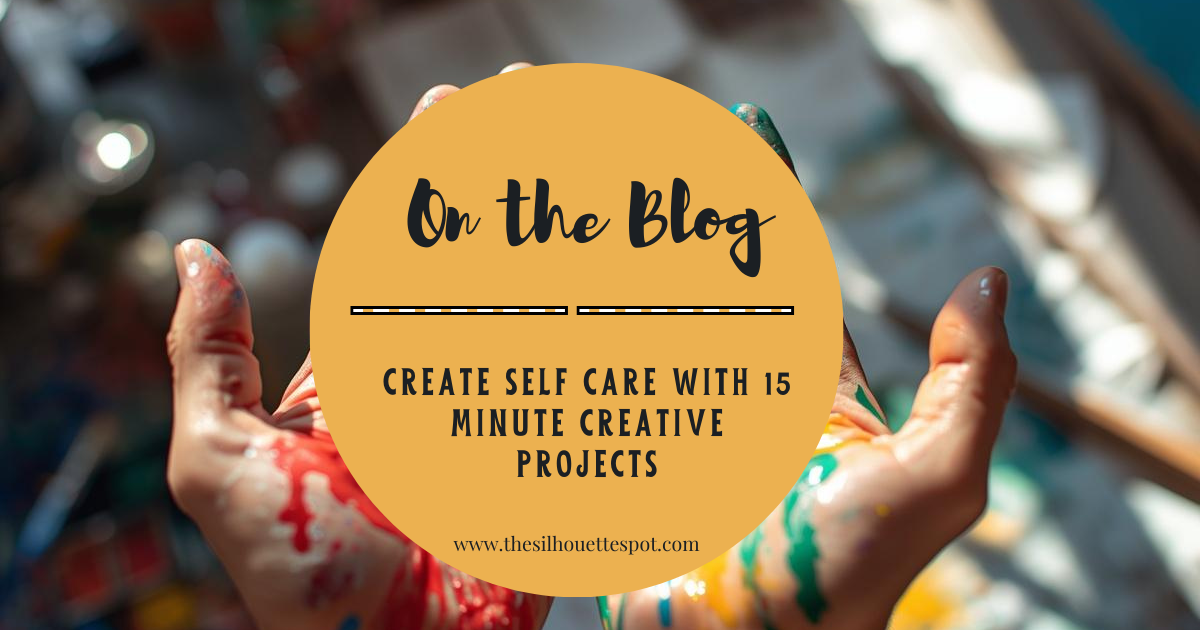 Create Self Care with 15 Minute Creative Projects – Teresa's Spot for ...