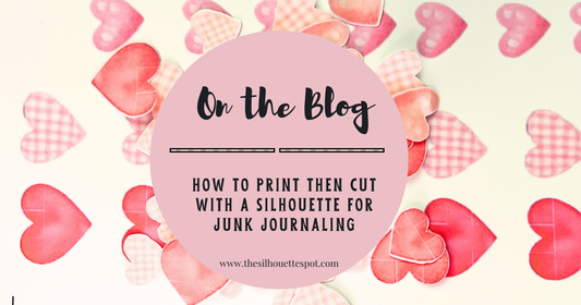 How to Print Then Cut with a Silhouette for Junk Journaling