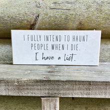 Load image into Gallery viewer, I Intend to Haunt You Halloween Farmhouse Rustic Wood Home Decor Sign
