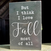 Load image into Gallery viewer, I love Fall Most Small Farm  4x6 Fall Signs: Pastel Earth Tone Prints on Smooth Wood
