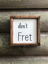 Load image into Gallery viewer, Rustic Farmhouse don&#39;t FRET Inspiration Framed Wood Sign-Don&#39;t Fret
