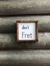 Load image into Gallery viewer, Rustic Farmhouse don&#39;t FRET Inspiration Framed Wood Sign-Don&#39;t Fret
