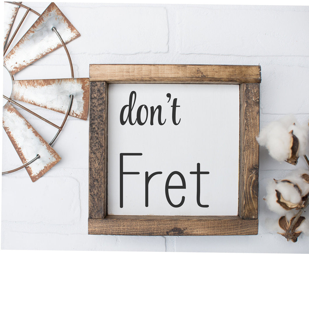 Rustic Farmhouse don't FRET Inspiration Framed Wood Sign-Don't Fret
